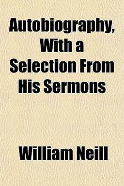 Autobiography, with a Selection from His Sermons Autobiography, with a Selection from His Sermons