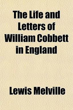 The Life and Letters of William Cobbett in England