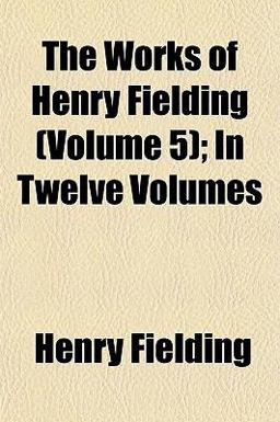 The Works of Henry Fielding; In