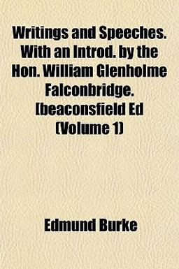 Writings and Speeches with an Introd by the Hon William Glenholme Falconbridge [Beaconsfield Ed