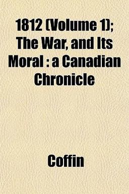 1812; the War, and Its Moral