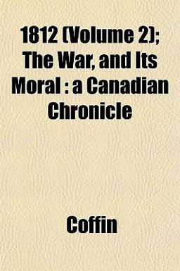 1812; the War, and Its Moral