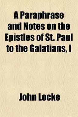 A Paraphrase and Notes on the Epistles of St Paul to the Galatians, I