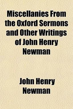 Miscellanies from the Oxford Sermons and Other Writings of John Henry Newman