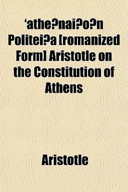 'Athe¯Nai´O¯N Politei´A [Romanized Form] Aristotle on the Constitution of Athens