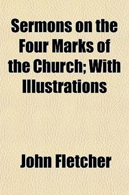 Sermons on the Four Marks of the Church; with Illustrations