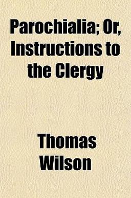 Parochialia; or, Instructions to the Clergy
