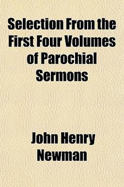 Selection from the First Four Volumes of Parochial Sermons