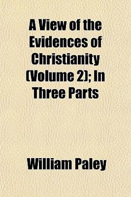 A View of the Evidences of Christianity; in Three Parts