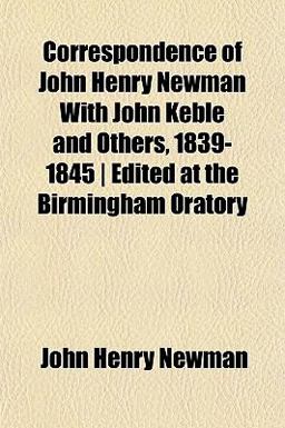 Correspondence of John Henry Newman with John Keble and Others, 1839-1845