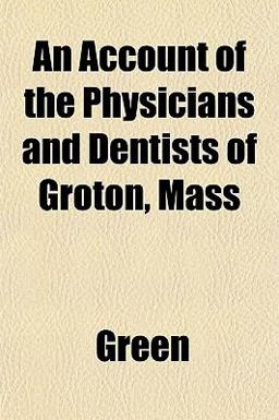 An Account of the Physicians and Dentists of Groton, Mass