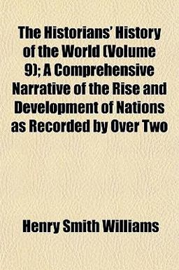 The Historians' History of the World; a Comprehensive Narrative of the Rise and Development of Nations As Recorded by Over