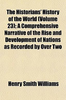 The Historians' History of the World; a Comprehensive Narrative of the Rise and Development of Nations As Recorded by Over