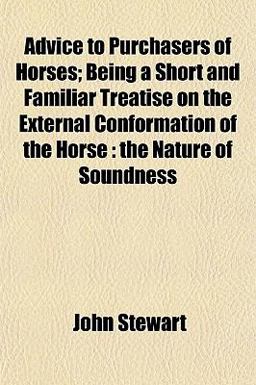 Advice to Purchasers of Horses; Being a Short and Familiar Treatise on the External Conformation of the Horse