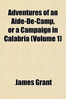 Adventures of an Aide-de-Camp, or a Campaign in Calabria