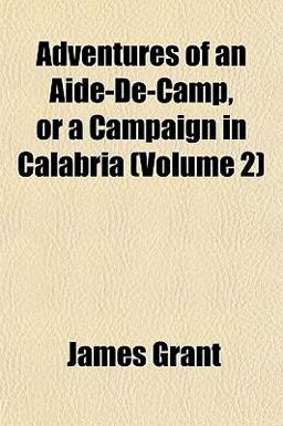 Adventures of an Aide-de-Camp, or a Campaign in Calabria