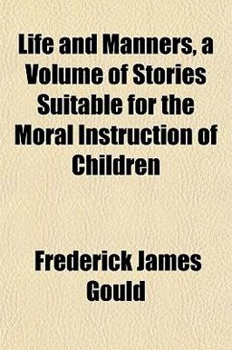 Life and Manners, a Volume of Stories Suitable for the Moral Instruction of Children