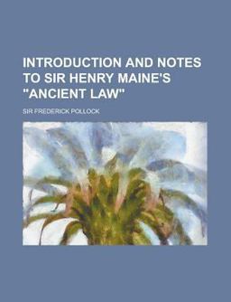 Introduction and Notes to Sir Henry Maine's Ancient Law