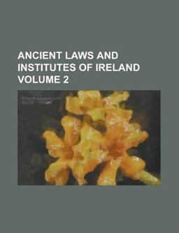 Ancient Laws and Institutes of Ireland