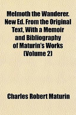 Melmoth the Wanderer New Ed from the Original Text, with a Memoir and Bibliography of Maturin's Works