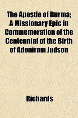 The Apostle of Burma; a Missionary Epic in Commemoration of the Centennial of the Birth of Adoniram Judson