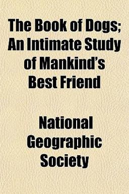 The Book of Dogs; an Intimate Study of Mankind's Best Friend