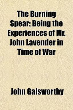 The Burning Spear; Being the Experiences of Mr John Lavender in Time of War The Burning Spear; Being the Experiences of Mr John Lavender in Time of War