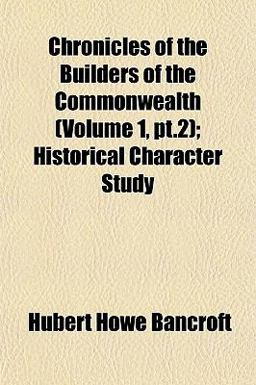 Chronicles of the Builders of the Commonwealth; Historical Character Study