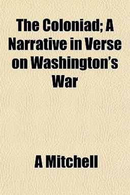 The Coloniad; a Narrative in Verse on Washington's War