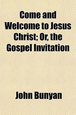 Come and Welcome to Jesus Christ; or, the Gospel Invitation