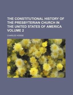 The Constitutional History of the Presbyterian Church in the United States of America