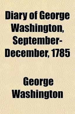 Diary of George Washington, September-December 1785
