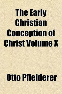 The Early Christian Conception of Christ