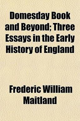 Domesday Book and Beyond; Three Essays in the Early History of England