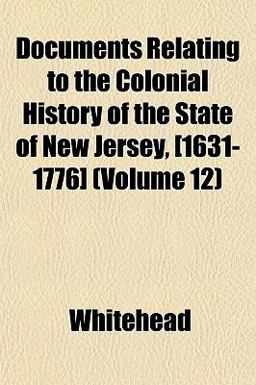 Documents Relating to the Colonial History of the State of New Jersey, [1631-1776]