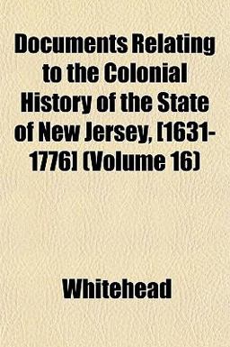 Documents Relating to the Colonial History of the State of New Jersey, [1631-1776]