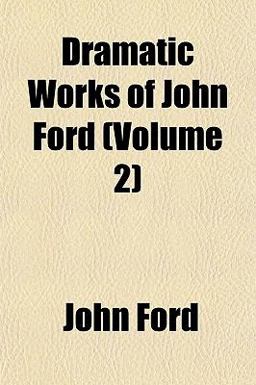 Dramatic Works of John Ford