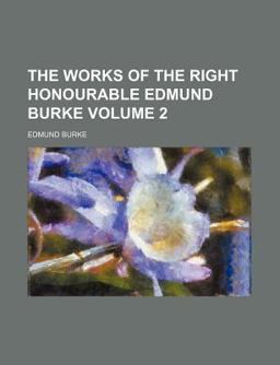 The Works of the Right Honourable Edmund Burke