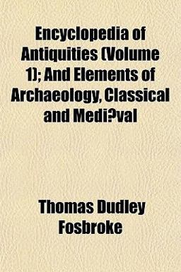 Encyclopedia of Antiquities; and Elements of Archaeology, Classical and Mediæval