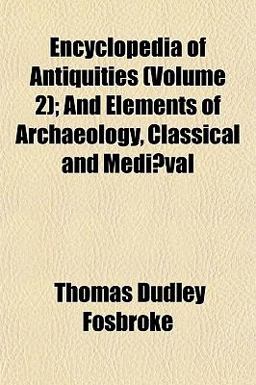 Encyclopedia of Antiquities; and Elements of Archaeology, Classical and Mediæval