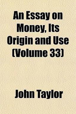 An Essay on Money, Its Origin and Use