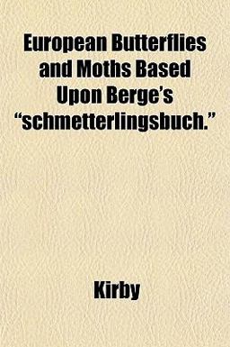 European Butterflies and Moths Based upon Berge's Schmetterlingsbuch