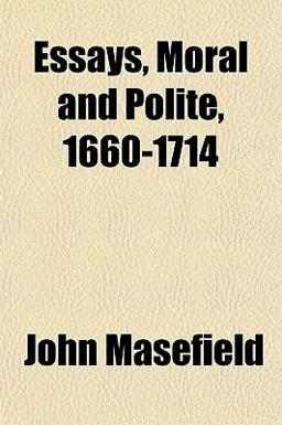 Essays, Moral and Polite, 1660-1714