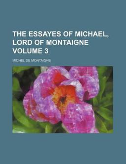 The Essayes of Michael, Lord of Montaigne