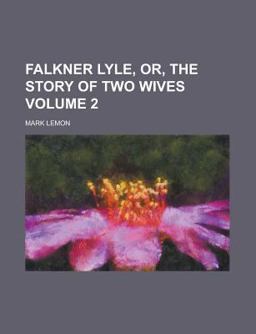 Falkner Lyle, or, the Story of Two Wives