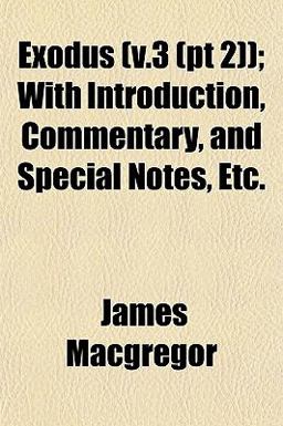 Exodus ); with Introduction, Commentary, and Special Notes, Etc Exodus ); with Introduction, Commentary, and Special Notes, Etc