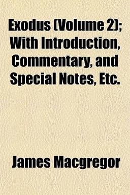 Exodus; with Introduction, Commentary, and Special Notes, Etc Exodus; with Introduction, Commentary, and Special Notes, Etc