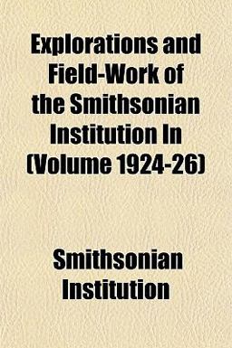 Explorations and Field-Work of the Smithsonian Institution In