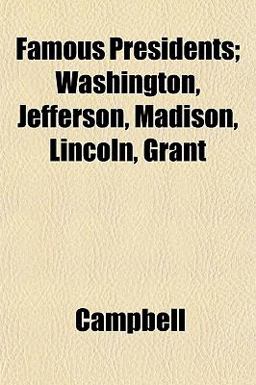 Famous Presidents; Washington, Jefferson, Madison, Lincoln, Grant
