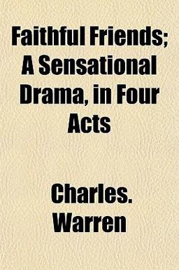 Faithful Friends; a Sensational Drama, in Four Acts